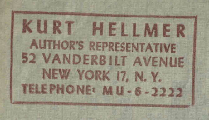 Rubber-stamp impression: Kurt Hellmer, Author's Representative, 52 Vanderbilt Avenue, New York 17, N.Y. — Telephone MU-6-2222
